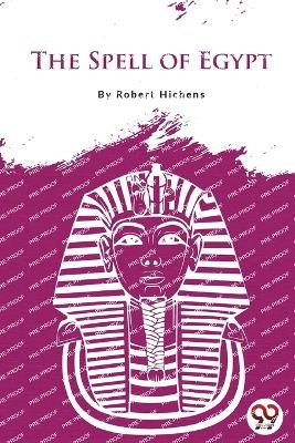 The Spell of Egypt - Robert Hichens