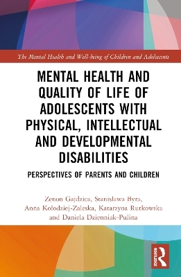 Mental Health and Quality of Life of Adolescents with Physical, Intellectual and Developmental Disabilities - Zenon Gajdzica, Stanisława Byra, Anna Kołodziej-Zaleska, Katarzyna Rutkowska, Daniela Dzienniak-Pulina