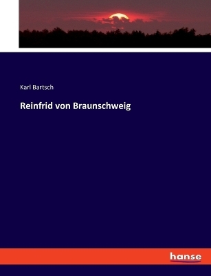 Reinfrid von Braunschweig - Karl Bartsch