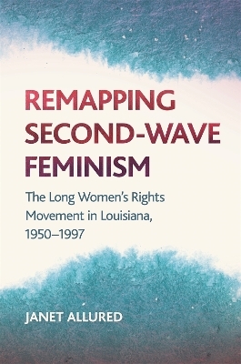 Remapping Second-Wave Feminism - Janet Allured