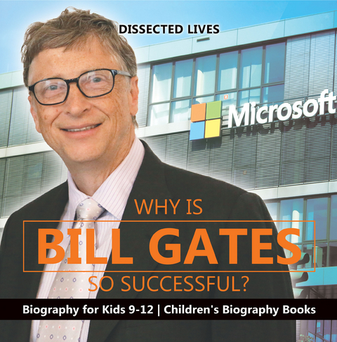 Why Is Bill Gates So Successful? Biography for Kids 9-12 | Children's Biography Books -  Dissected Lives