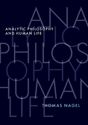 Analytic Philosophy and Human Life - Thomas Nagel