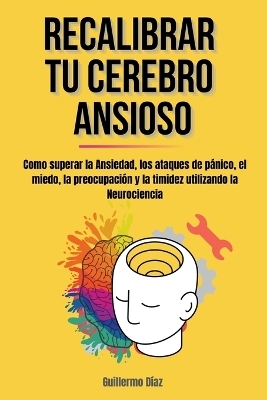 Recalibrar Tu Cerebro Ansioso - Guillermo Díaz