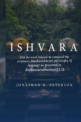 With the word 'Ishvara' he composed the scriptures Shankaracharya's philosophy of language as presented in Brahmasutrabhashya 1.3.28 - Jonathan R Peterson