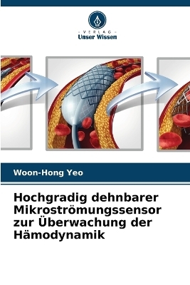 Hochgradig dehnbarer Mikroströmungssensor zur Überwachung der Hämodynamik - Woon-Hong Yeo