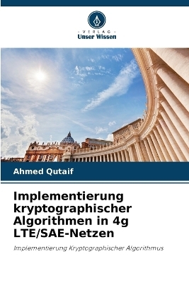 Implementierung kryptographischer Algorithmen in 4g LTE/SAE-Netzen - Ahmed Qutaif
