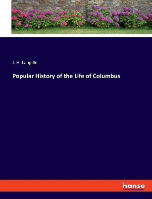 Popular History of the Life of Columbus - J. H. Langille