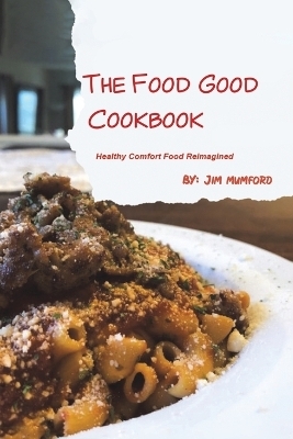 The Food Good Cookbook - Jim Mumford