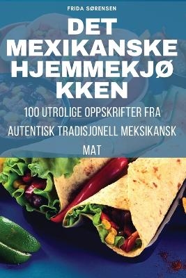 Det Mexikanske HjemmekjØkken -  Frida Sørensen