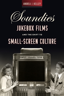 Soundies Jukebox Films and the Shift to Small-Screen Culture - Andrea J. Kelley
