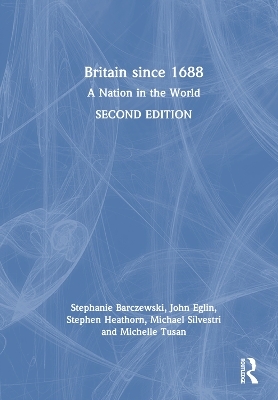 Britain since 1688 - Stephanie Barczewski, John Eglin, Stephen Heathorn, Michael Silvestri, Michelle Tusan