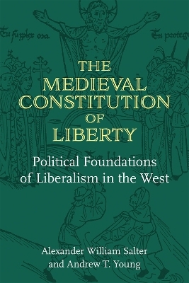 The Medieval Constitution of Liberty - Alexander William Salter, Andrew T Young