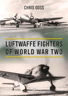 Luftwaffe Fighters of World War II - Chris Goss