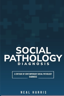 A critique of contemporary social pathology diagnosis - Neal Harris