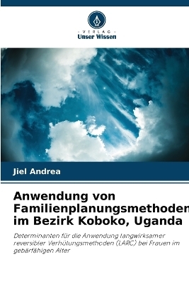 Anwendung von Familienplanungsmethoden im Bezirk Koboko, Uganda - Jiel Andrea