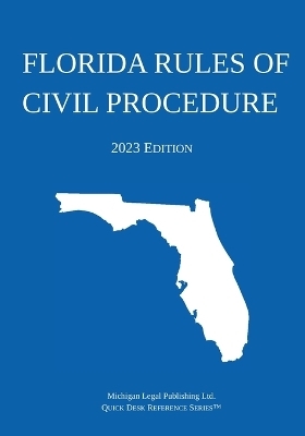 Florida Rules of Civil Procedure; 2023 Edition -  Michigan Legal Publishing Ltd