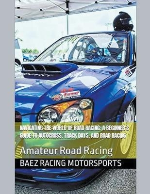 Navigating the World of Road Racing - Baez Racing Motorsports