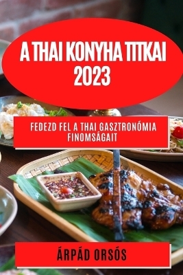 A thai konyha titkai 2023 - Árpád Orsós