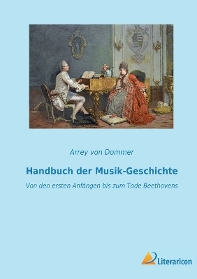 Handbuch der Musik-Geschichte - Arrey Von Dommer