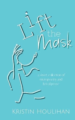 Lift the Mask - Kristin Houlihan