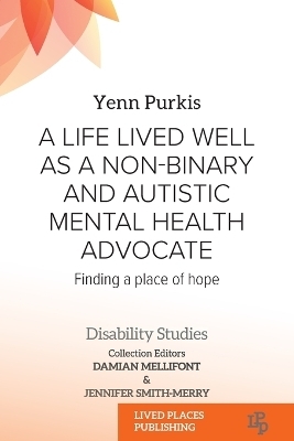 A Life Lived Well as a Non-binary and Autistic Mental Health Advocate - Yenn Purkis