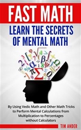 Fast Math: Learn the Secrets of Mental Math - Tim Ander