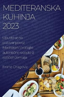 Mediteranska kuhinja 2023 - Frane Dragovic
