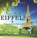 Say Hi to Eiffel! Places to Go in France - Geography for Kids | Children's Explore the World Books -  Baby Professor