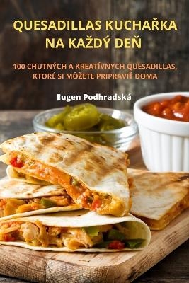 Quesadillas KuchaŘka Na Kazd� DeŇ -  Eugen Podhradsk�