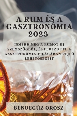 A rum és a gasztronómia 2023 - Bendegúz Orosz