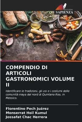 Compendio Di Articoli Gastronomici Volume II - Florentino Pech Juárez, Monserrat Hoil Kumul, Jossafat Chac Herrera