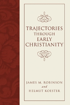 Trajectories through Early Christianity - James M Robinson, Helmut Koester