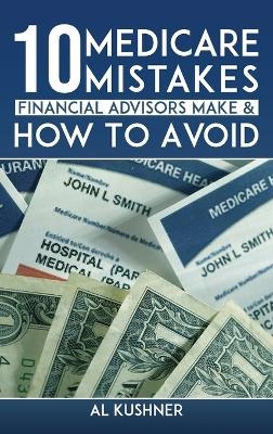 10 Medicare Mistakes Financial Advisors Make And How To Avoid -  KUSHNER