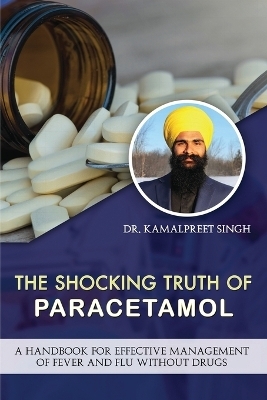 The Shocking Truth of Paracetamol -  Dr Kamalpreet Singh