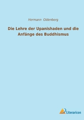 Die Lehre der Upanishaden und die AnfÃ¤nge des Buddhismus - Hermann Oldenberg