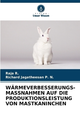 Wärmeverbesserungs-Massnahmen Auf Die Produktionsleistung Von Mastkaninchen - Raja R, Richard Jagatheesan P N