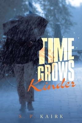 Time Grows Kinder - S P Kairk