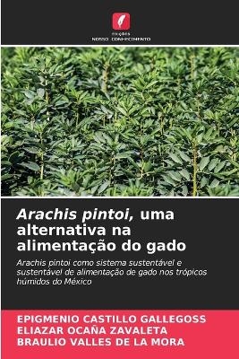 Arachis pintoi, uma alternativa na alimentação do gado - EPIGMENIO CASTILLO GALLEGOSS, Eliazar Ocaña Zavaleta, Braulio Valles de la Mora