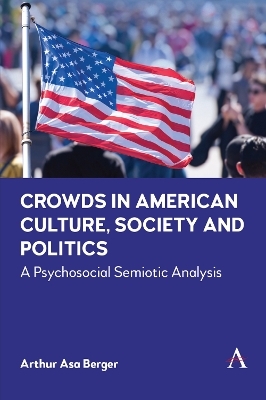Crowds in American Culture, Society and Politics - Arthur Asa Berger