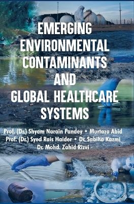 Emerging Environmental Contaminants and Global Healthcare Systems - S N Pandey