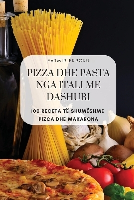 Pizza Dhe Pasta Nga Itali Me Dashuri -  Fatmir Frroku