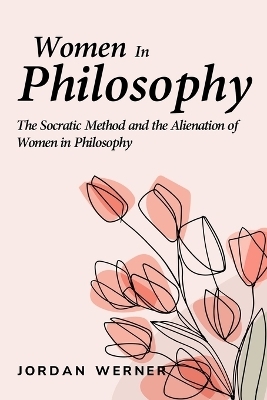 The Socratic Method and the Alienation of Women in Philosophy - Jordan Werner