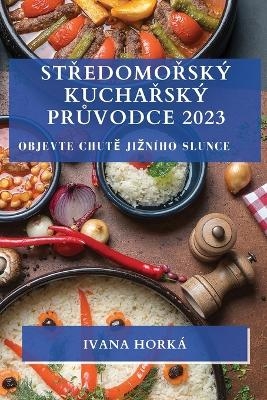 Středomořský kuchařský průvodce 2023 - Ivana Horká