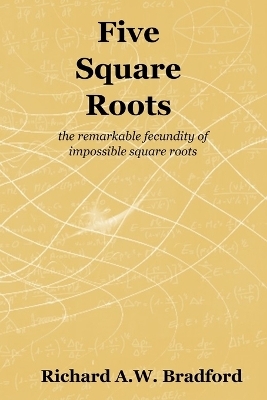 Five Square Roots - Richard A W Bradford