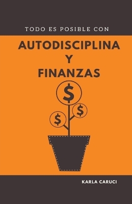 Todo es posible con autodisciplina y finanzas - Karla Caruci