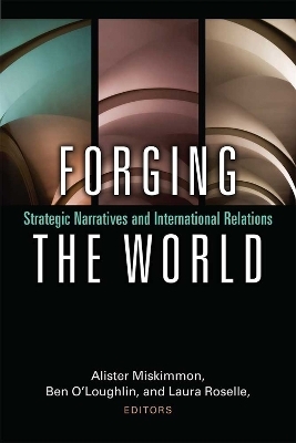 Forging the World - Alister Miskimmon, Ben O'Loughlin, Laura Roselle