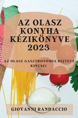 Az olasz konyha k�zik�nyve 2023 - Giovanni Randaccio