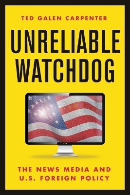 Unreliable Watchdog - Ted Galen Carpenter