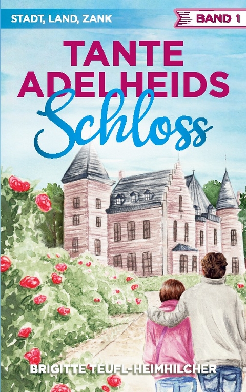 Tante Adelheids Schloss - Brigitte Teufl-Heimhilcher