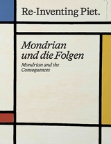 Piet Mondrian. Re-Inventing Piet Mondrian und die Folgen / Mondrian and the consequences - 